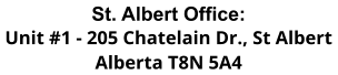 St. Albert Office: Unit #1 - 205 Chatelain Dr., St Albert Alberta T8N 5A4