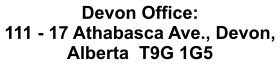 Devon Office: 111 - 17 Athabasca Ave., Devon, Alberta  T9G 1G5
